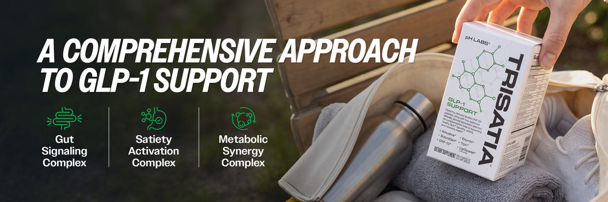 Trisatia by pH Labs. A comprehensive approach to GLP-1 support. Gut signaling complex. Satiety activation complex. Metabolic synergy complex.